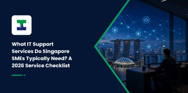 What IT Support Services Do Singapore SMEs Typically Need? A 2026 Service Checklist
