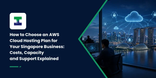 How to Choose an AWS Cloud Hosting Plan for Your Singapore Business: Costs, Capacity and Support Explained How to Choose an AWS Cloud Hosting Plan for Your Singapore Business: Costs, Capacity and Support Explained