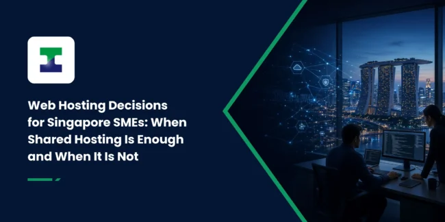 Web Hosting Decisions for Singapore SMEs: When Shared Hosting Is Enough and When It Is Not Web Hosting Decisions for Singapore SMEs: When Shared Hosting Is Enough and When It Is Not
